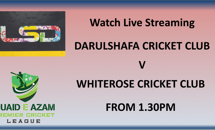 Live Streaming – Leeds Sign Design Quarter Final between Darulshafa CC v Whiterose CC